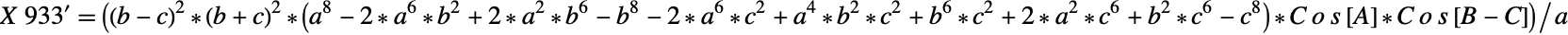 X933^'=((b-c)^2*(b+c)^2*(a^8-2*a^6*b^2+2*a^2*b^6-b^8-2*a^6*c^2+a^4*b^2*c^2+b^6*c^2+2*a^2*c^6+b^2*c^6-c^8)*Cos[A]*Cos[B-C])/a